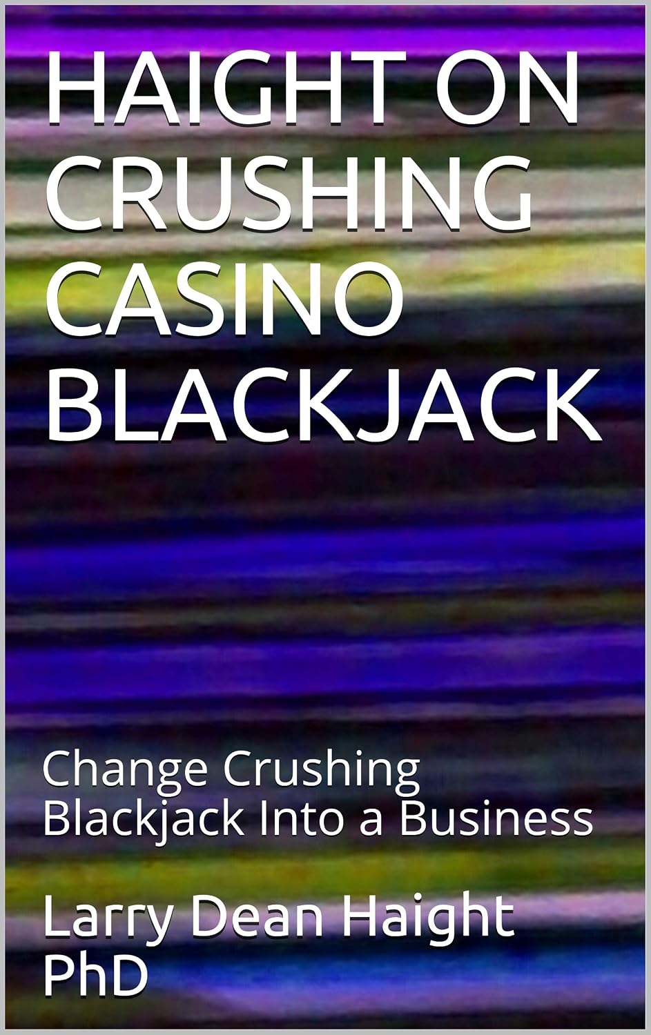 HAIGHT ON CRUSHING CASINO BLACKJACK: Change Crushing Blackjack Into a Business (Crushing Casino Games Book 3) (English Edition) baixar livro de graça
