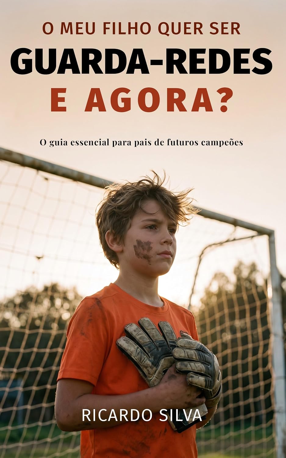O Meu Filho Quer Ser Guarda-Redes. E Agora?: O Guia Essencial para Pais de Futuros Campeões baixar o livro de graça