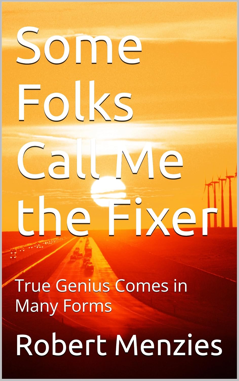 Some Folks Call Me the Fixer: True Genius Comes in Many Forms (English Edition) baixar livro de graça