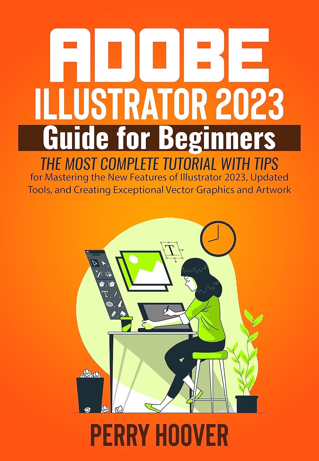 Adobe Illustrator 2023 Guide for Beginners: The Most Complete Tutorial with Tips for Mastering the New Features of Illustrator 2023, Updated Tools, and... Graphics and Artwork (English Edition) baixar livro de graça