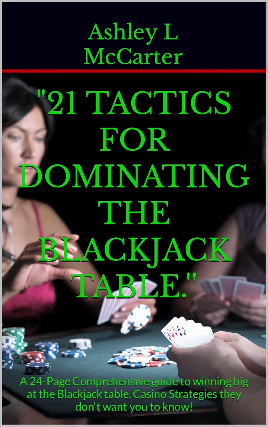 "21 Tactics For Dominating The Blackjack Table.'': A 24-Page Comprehensive guide to winning big at the Blackjack table. Casino Strategies they don't want you to know! (English Edition) baixar livro de graça