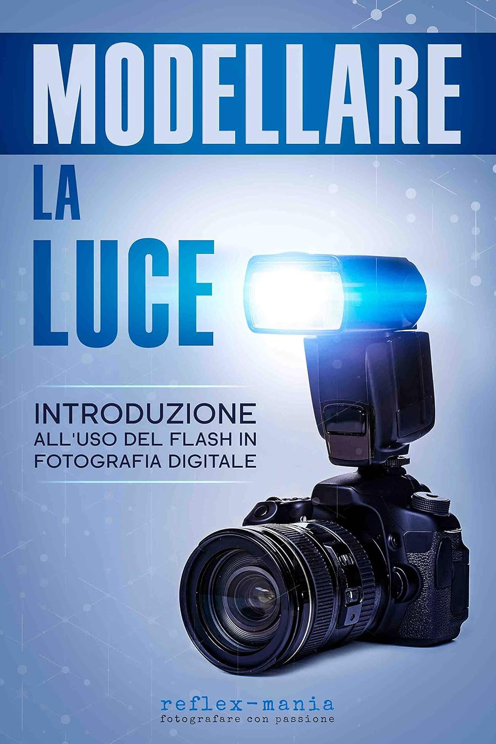 ler totalmente Modellare la luce: Introduzione all’uso del flash in fotografia digitale (Italian Edition)