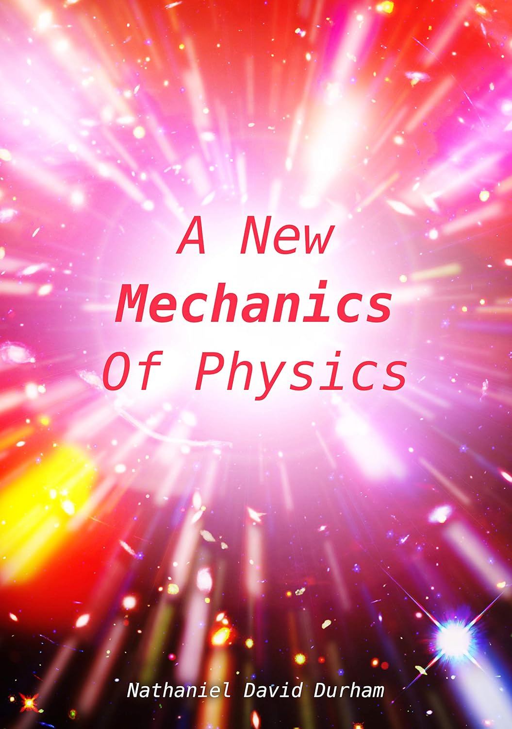 ler totalmente A New Mechanics Of Physics: A unification of the physics of the universe (English Edition)