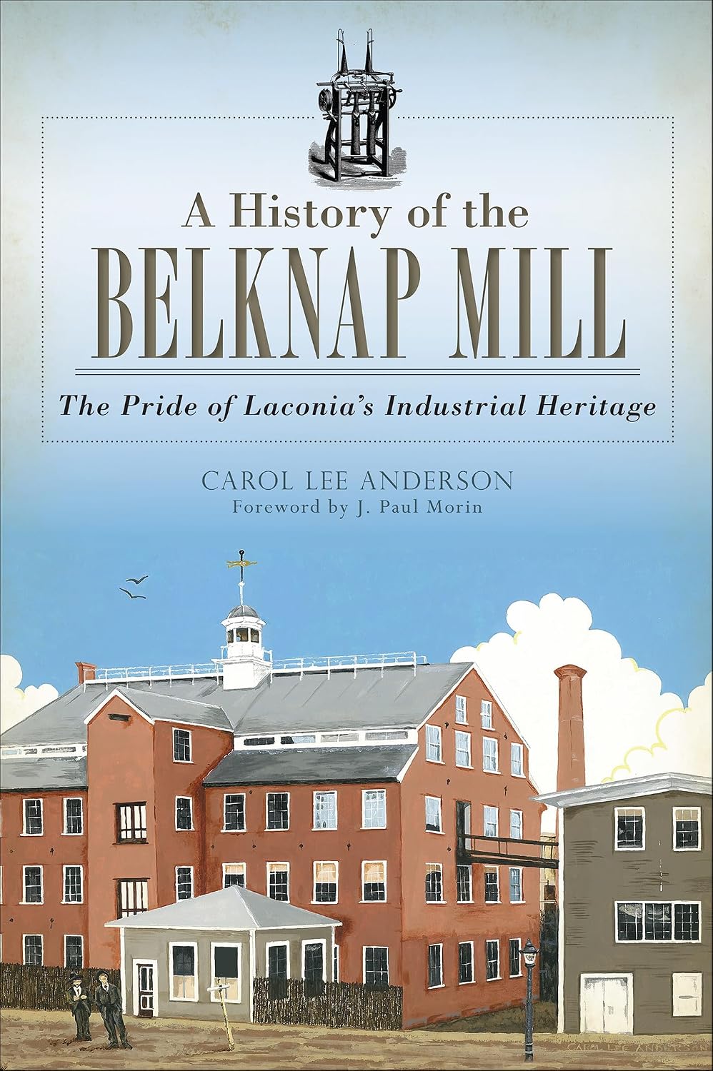 A History of the Belknap Mill: The Pride of Laconia's Industrial Heritage (Landmarks) (English Edition)