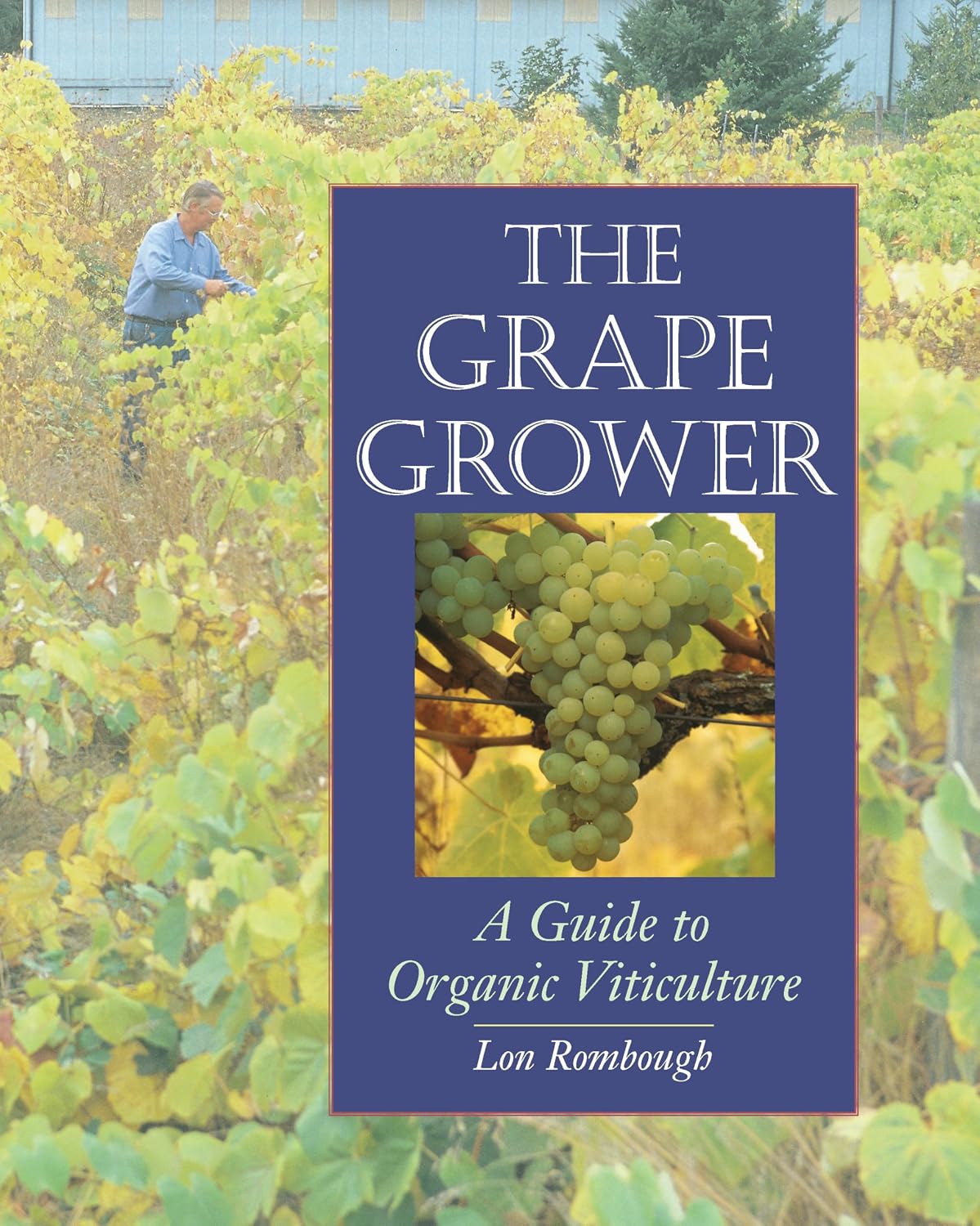 The Grape Grower: A Guide to Organic Viticulture