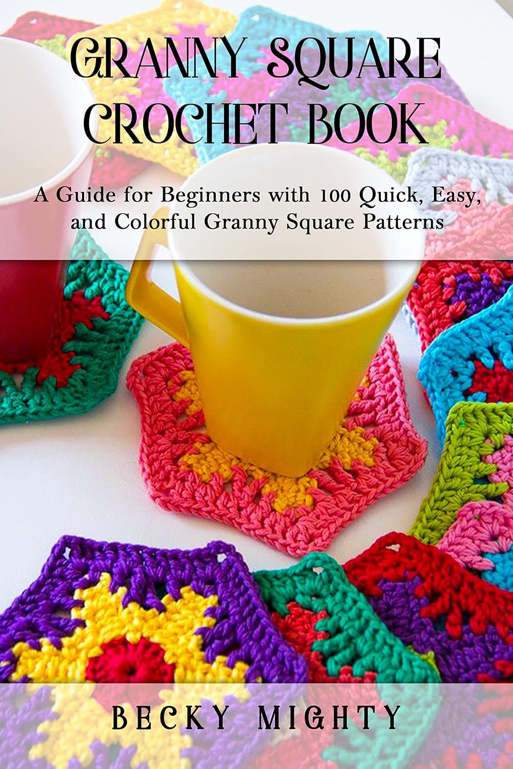 Granny Square Crochet Book: A Guide for Beginners with 100 Quick, Easy, and Colorful Granny Square Patterns (English Edition) baixar o livro de graça