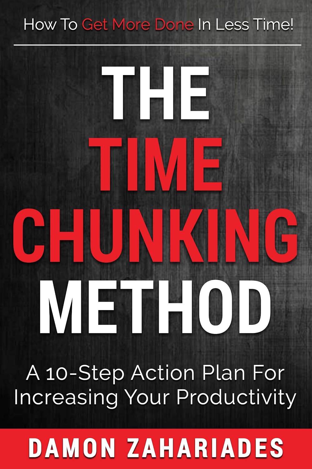 ler totalmente The Time Chunking Method: A 10-Step Action Plan For Increasing Your Productivity (English Edition)
