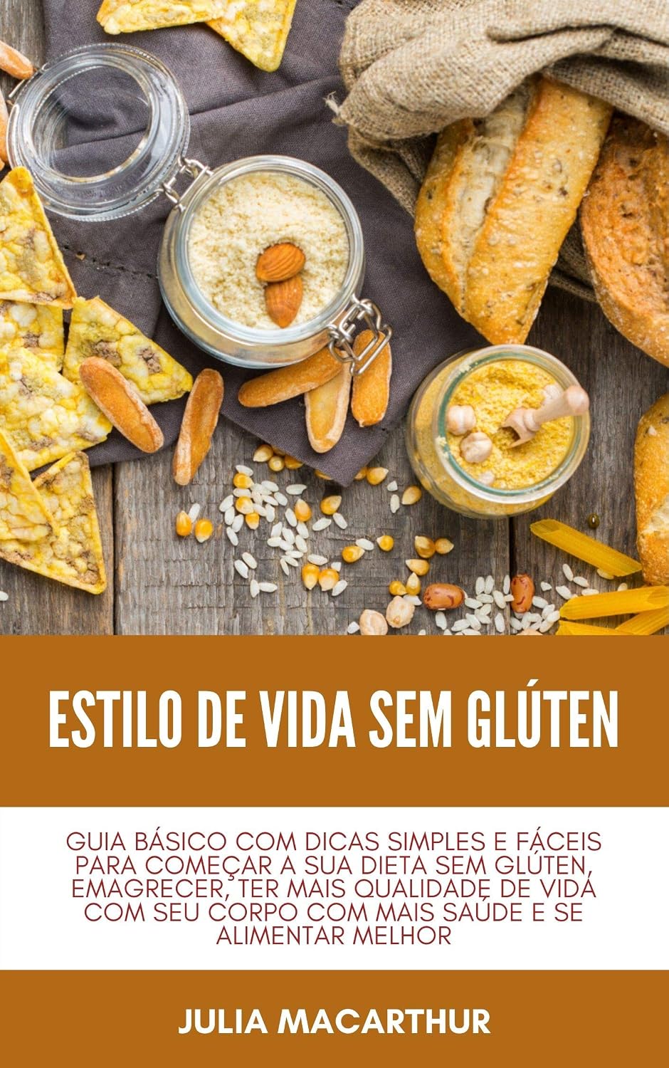 Estilo De Vida Sem Glúten: Guia Básico Com Dicas Simples E Fáceis Para Começar A Sua Dieta Sem Glúten, Emagrecer, Ter Mais Qualidade De Vida Com Seu Corpo Com Mais Saúde E Se Alimentar Melhor baixar livro de graça
