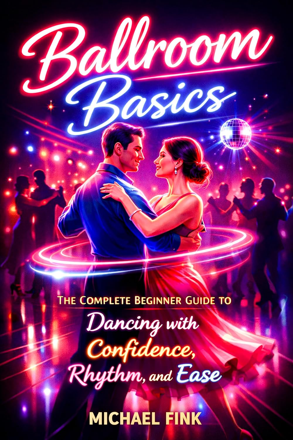capítulo por capítulo baixar Ballroom Basics: The Complete Beginner Guide to Dancing with Confidence, Rhythm, and Ease (THE COMPLETE DANCE BEGINNER SERIES Book 27) (English Edition)