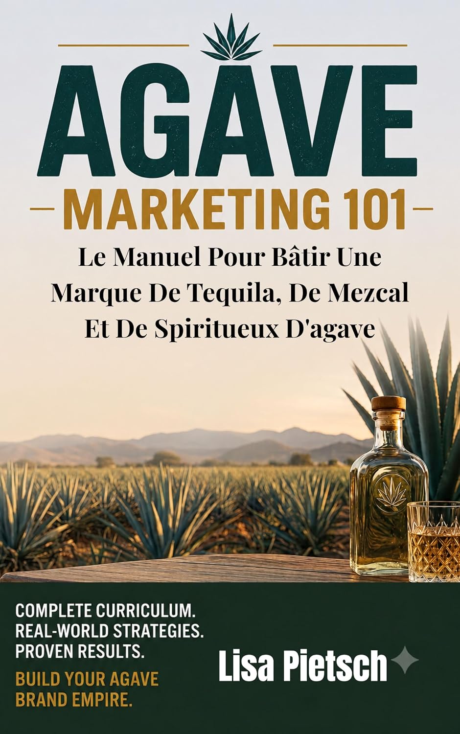 Agave Marketing 101: Le Manuel Pour Bâtir Une Marque De Tequila, De Mezcal Et De Spiritueux D'agave (Agave Today Magazine) (French Edition) baixar livro de graça