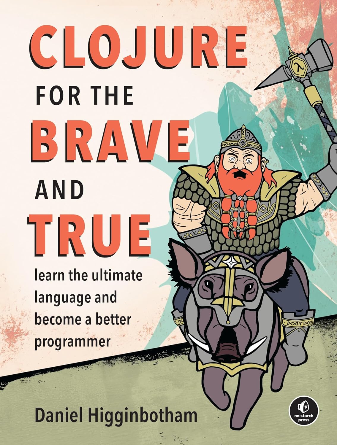 Clojure for the Brave and True: Learn the Ultimate Language and Become a Better Programmer baixar livro de graça