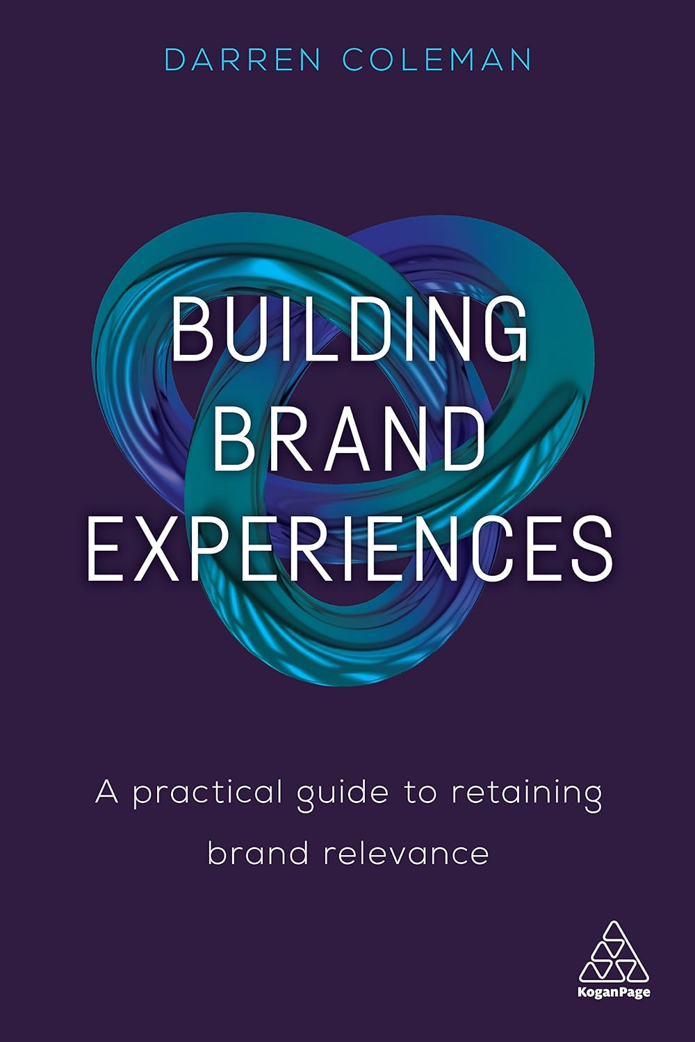 Building Brand Experiences: A Practical Guide to Retaining Brand Relevance (English Edition)