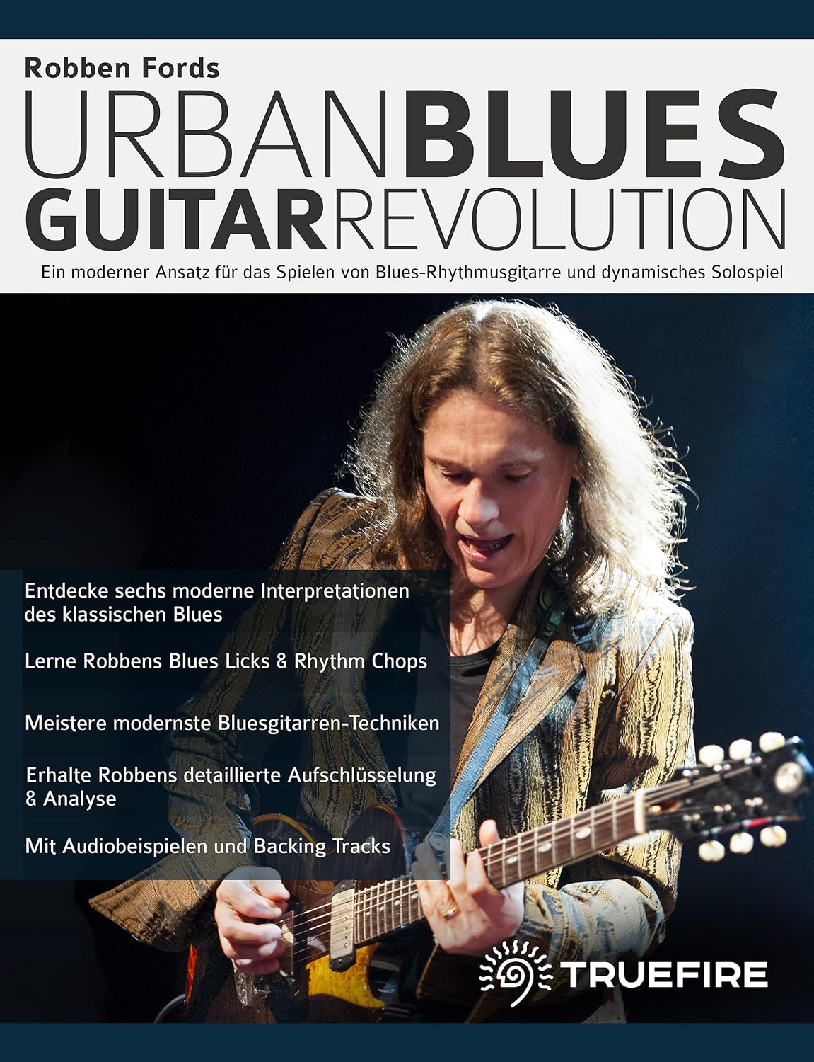 ler totalmente Robben Fords Urban Blues Guitar Revolution: Ein moderner Ansatz für das Spielen von Blues-Rhythmusgitarre und dynamisches Solospiel (Blues-Gitarre spielen lernen) (German Edition)