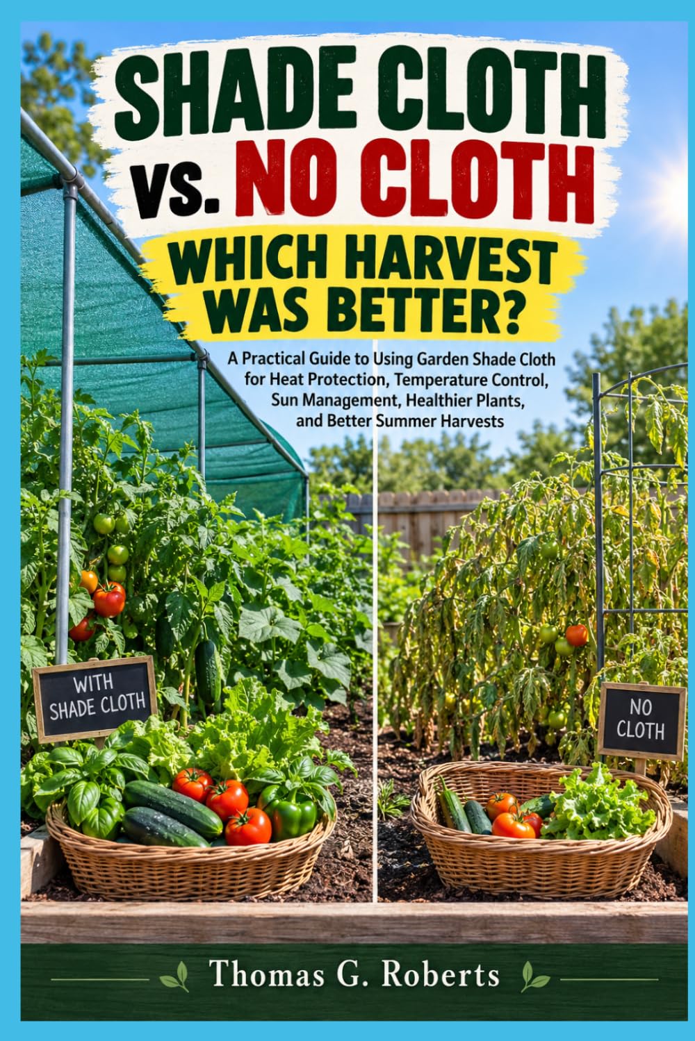 capítulo por capítulo baixar SHADE CLOTH vs. NO CLOTH WHICH HARVEST WAS BETTER?: A Practical Guide to Using Garden Shade Cloth for Heat Protection, Temperature Control, Sun Management, Healthier Plants, and Better Summer Harvests