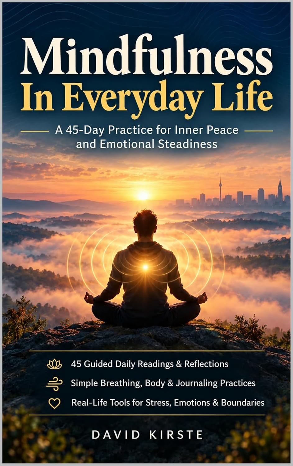 Mindfulness In Everyday Life: A 45-Day Guide to Reduce Stress, Build Emotional Resilience, and Find Inner Calm (English Edition) baixar livro de graça