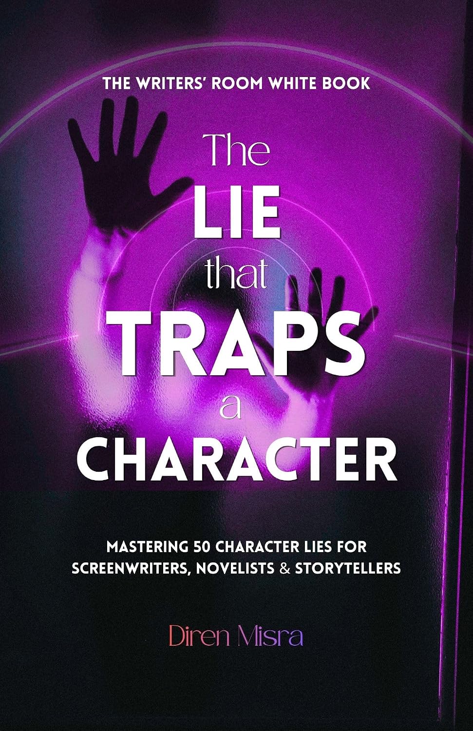 THE LIE THAT TRAPS A CHARACTER: Mastering 50 Character Lies for Screenwriters, Novelists & Storytellers (THE WRITERS’ ROOM WHITE BOOK Book 3) (English Edition) baixar livro de graça