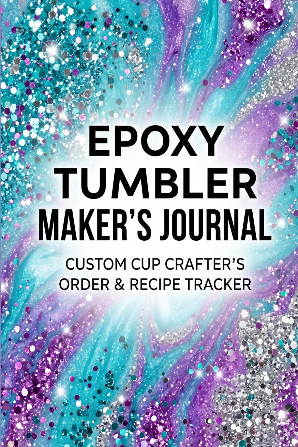 Epoxy Tumbler Maker's Journal: Custom Cup Crafter's Order & Recipe Tracker baixar livro de graça