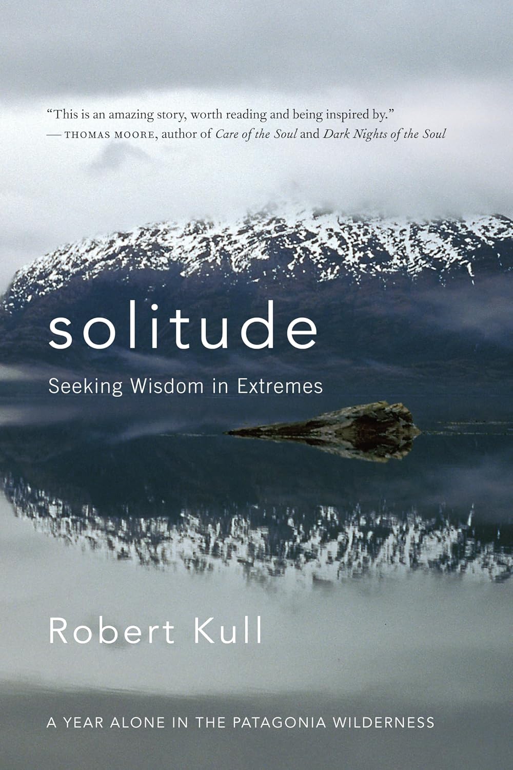 Solitude: Seeking Wisdom in Extremes: A Year Alone in the Patagonia Wilderness (English Edition)