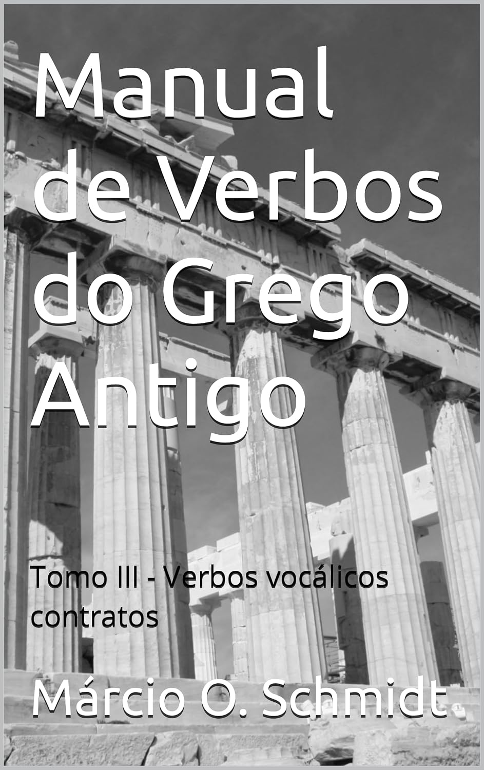 Manual de Verbos do Grego Antigo: Tomo III - Verbos vocálicos contratos baixar o livro de graça