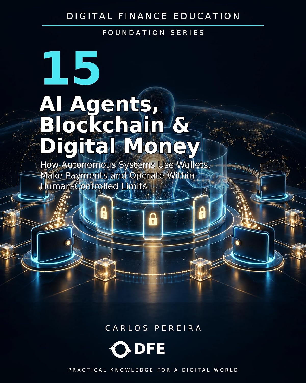 AI Agents, Blockchain and Digital Money: How Autonomous Systems Use Wallets, Make Payments and Operate Within Human-Controlled Limits (Digital Finance Education Book 15) (English Edition) baixar livro de graça
