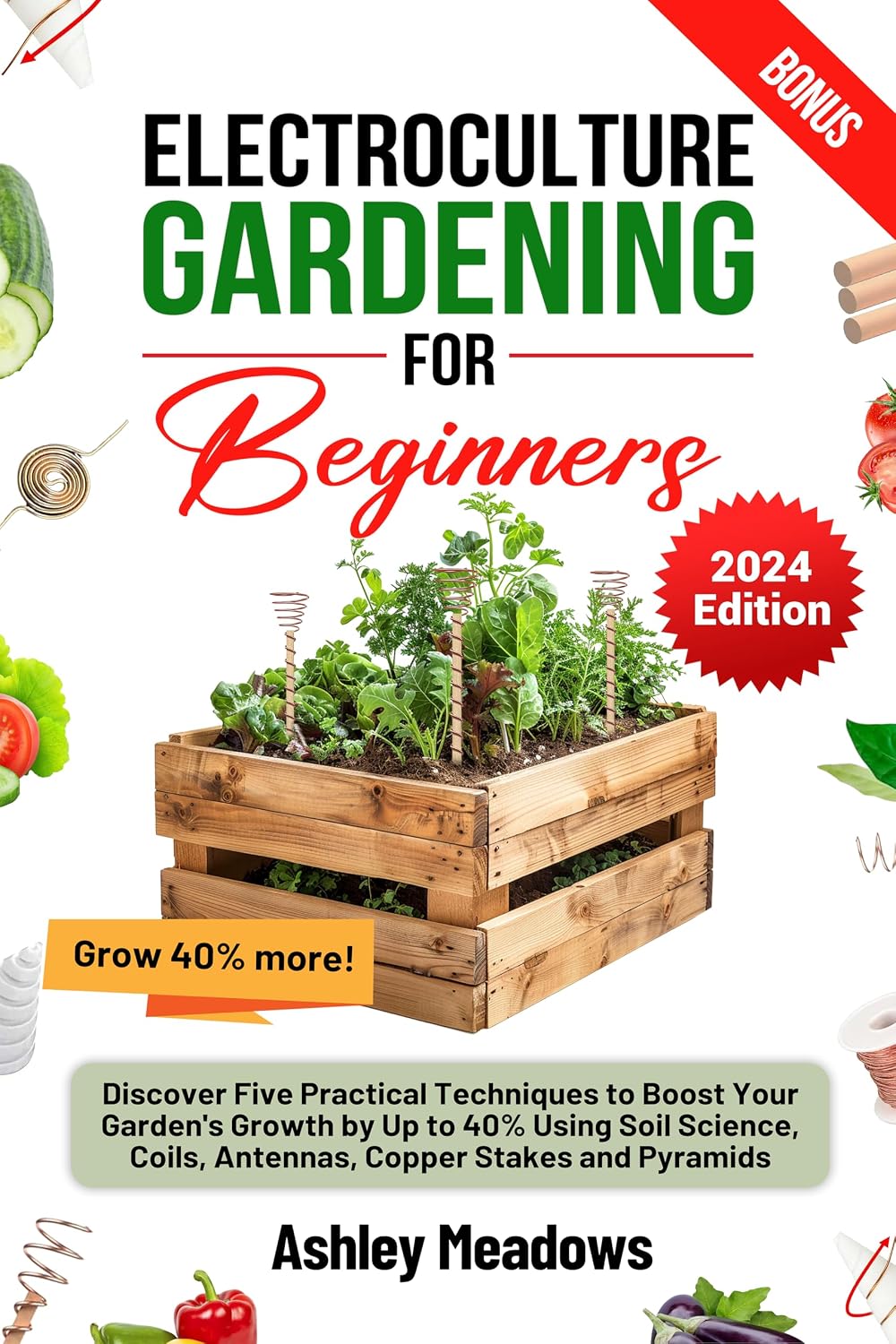 ler totalmente Electroculture Gardening for Beginners: Discover Five Practical Techniques to Boost Your Garden's Growth by Up to 40% Using Soil Science, Coils, Antennas, Copper Stakes and Pyramids. (English Edition)