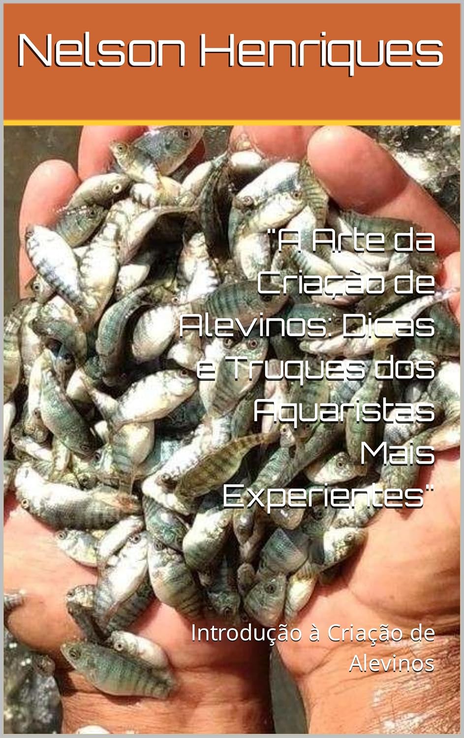 ler totalmente "A Arte da Criação de Alevinos: Dicas e Truques dos Aquaristas Mais Experientes": Introdução à Criação de Alevinos (Tudo sobre peixes ornamentais)