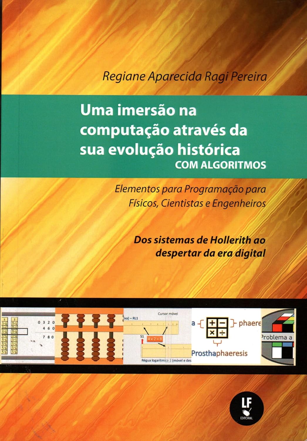 ler totalmente Uma imersão na computação através da sua evolução histórica com algoritmos: elementos para programação para físicos, cientistas e engenheiros: dos sistemas de hollerith ao despertar da era digital