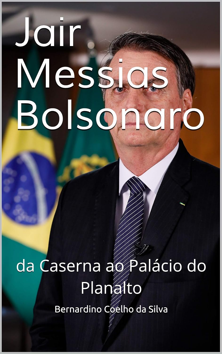 Jair Messias Bolsonaro: da Caserna ao Palácio do Planalto baixar livro de graça