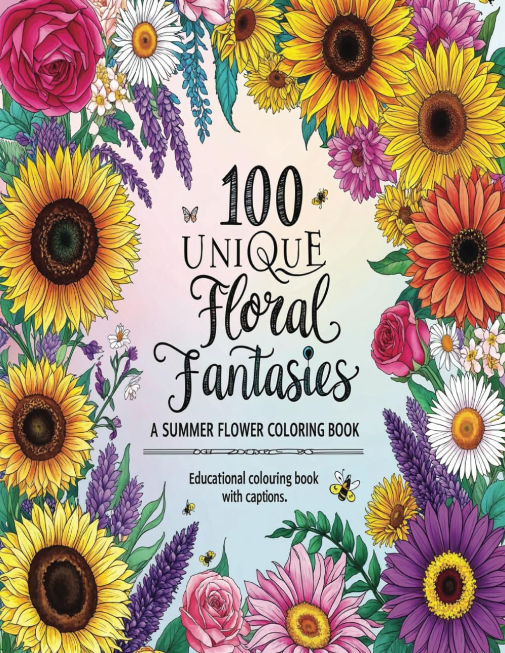 100 Unique Floral Fantasies Colouring Book: A Summer Flower Colouring, Educational Book with Captions. Blooms from Gardens, Meadows & Exotic Landscapes baixar livro de graça