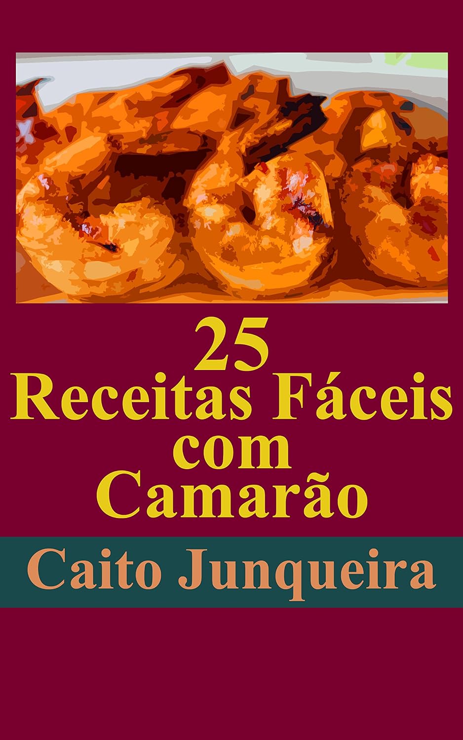 25 Receitas Fáceis com Camarão (Banquete Fácil Livro 1)