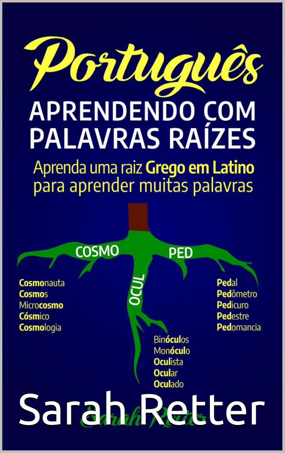 PORTUGUÊS: APRENDENDO COM PALAVRAS RAÍZES: Aprenda uma raiz grega em latim para aprender muitas palavras. Aumente seu vocabulário em Português com as raízes latinas e gregas! baixar livro de graça