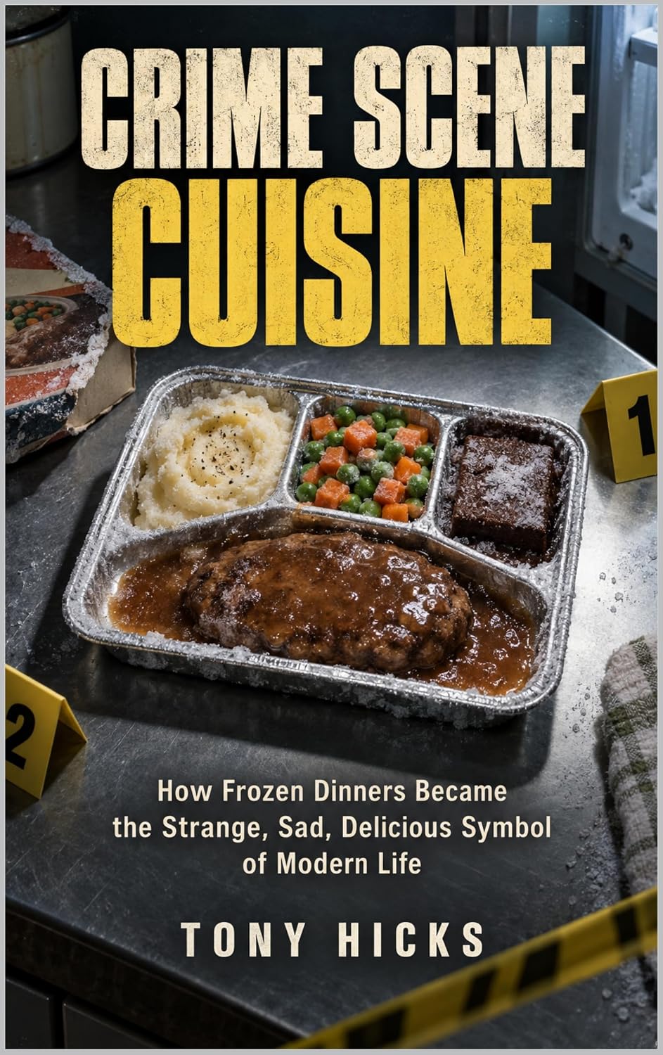 ler totalmente Crime Scene Cuisine: How Frozen Dinners Became the Strange, Sad, Delicious Symbol of Modern Life (English Edition)