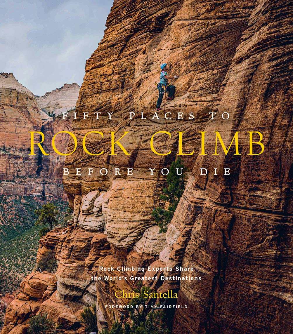 Fifty Places to Rock Climb Before You Die: Rock Climbing Experts Share the World's Greatest Destinations baixar livro de graça