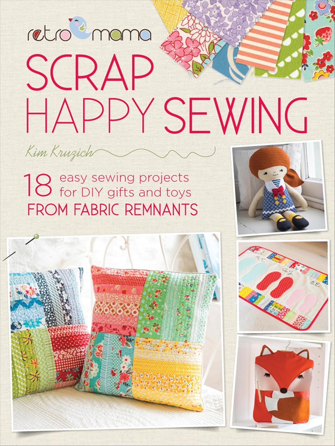 capítulo por capítulo baixar Scrap Happy Sewing: 18 Easy Sewing Projects for DIY Gifts and Toys from Fabric Remnants (Retro Mama) (English Edition)