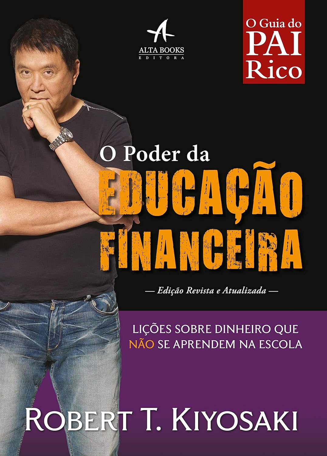O Poder da Educação Financeira: Lições sobre dinheiro que não se aprendem na escola (Pai Rico)