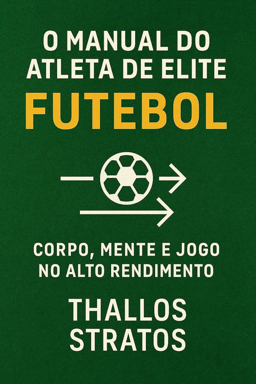 capítulo por capítulo baixar O Manual do Atleta de Elite Futebol: Corpo, Mente e Jogo no Alto Rendimento (O MANUAL DO ATLETA DE ELITE - FUTEBOL Livro 1)