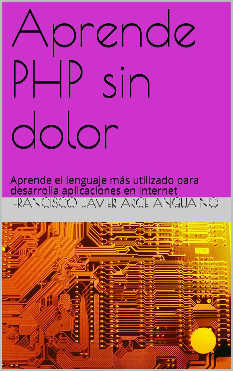 Aprende PHP sin dolor: Aprende el lenguaje más utilizado para desarrolla aplicaciones en Internet (Spanish Edition) baixar o livro de graça