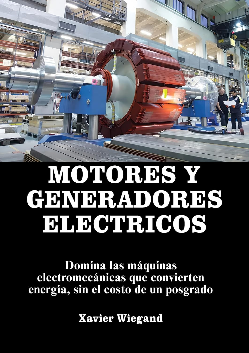 ler totalmente Motores y Generadores Eléctricos: Domina las maquinas electromecánicas que convierten energía, sin el costo de un posgrado. (Electric Motors and Generators:... of a graduate degree.) (Spanish Edition)