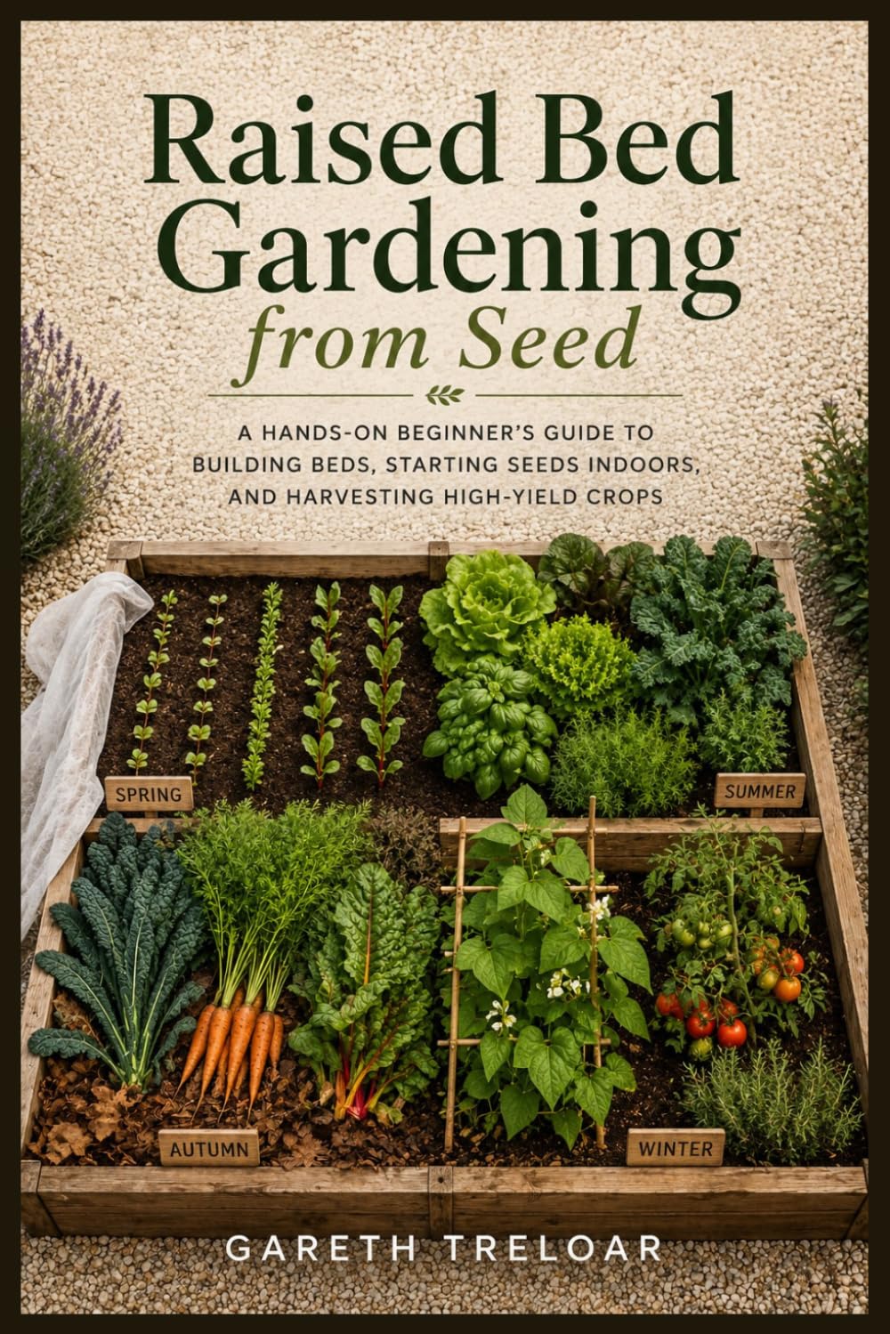 Raised Bed Gardening from Seed: A Hands-On Beginner's Guide to Building Beds, Starting Seeds Indoors, and Harvesting High-Yield Crops baixar o livro de graça
