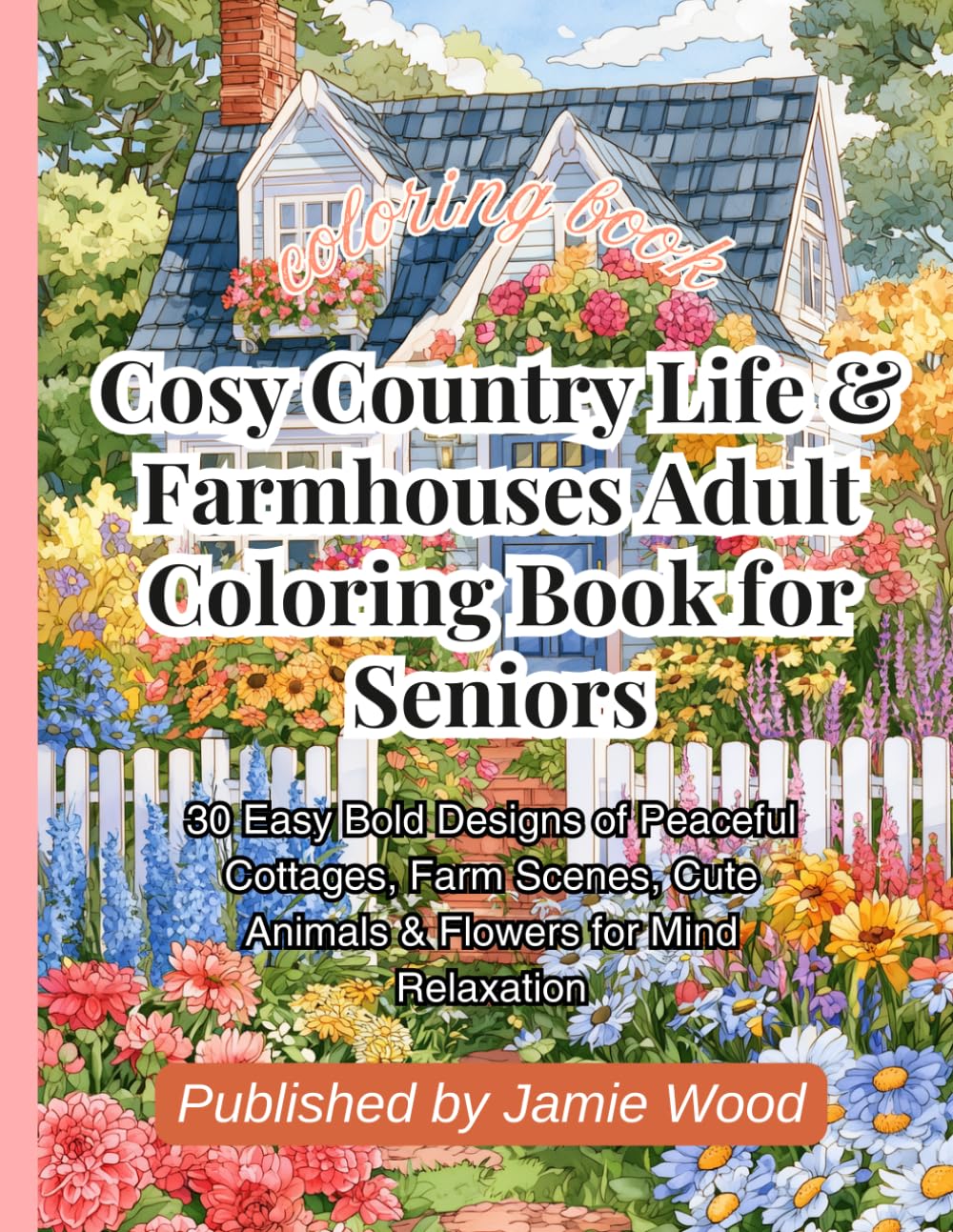 ler totalmente Cosy Country Life & Farmhouses Adult Coloring Book for Seniors: 30 Easy Bold Designs of Peaceful Cottages, Farm Scenes, Cute Animals & Flowers for Mind Relaxation