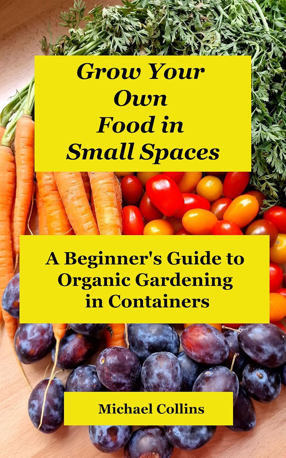 ler totalmente Grow Your Own Food in Small Spaces: A Beginner's Guide to Organic Gardening in Containers (English Edition)
