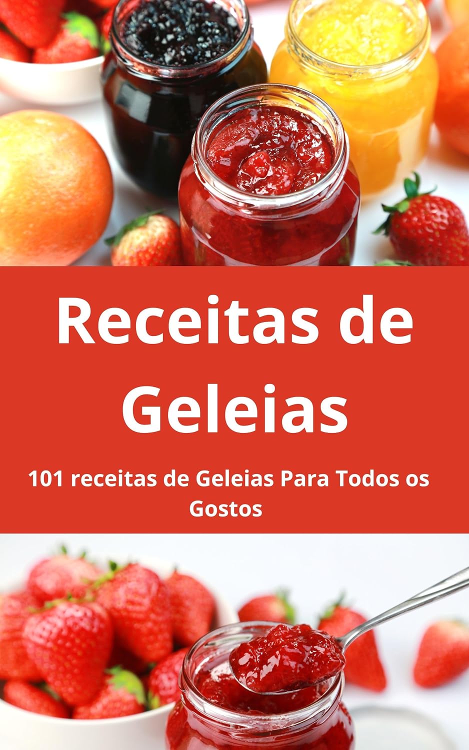 Receitas de Geleias: As melhores 101 Receitas de Geleias Para Impressionar: Livro Com 101 Receitas de Geleias de: Frutas, Morango, Amoras, pimenta, Laranja e Muito Mais baixar o livro de graça