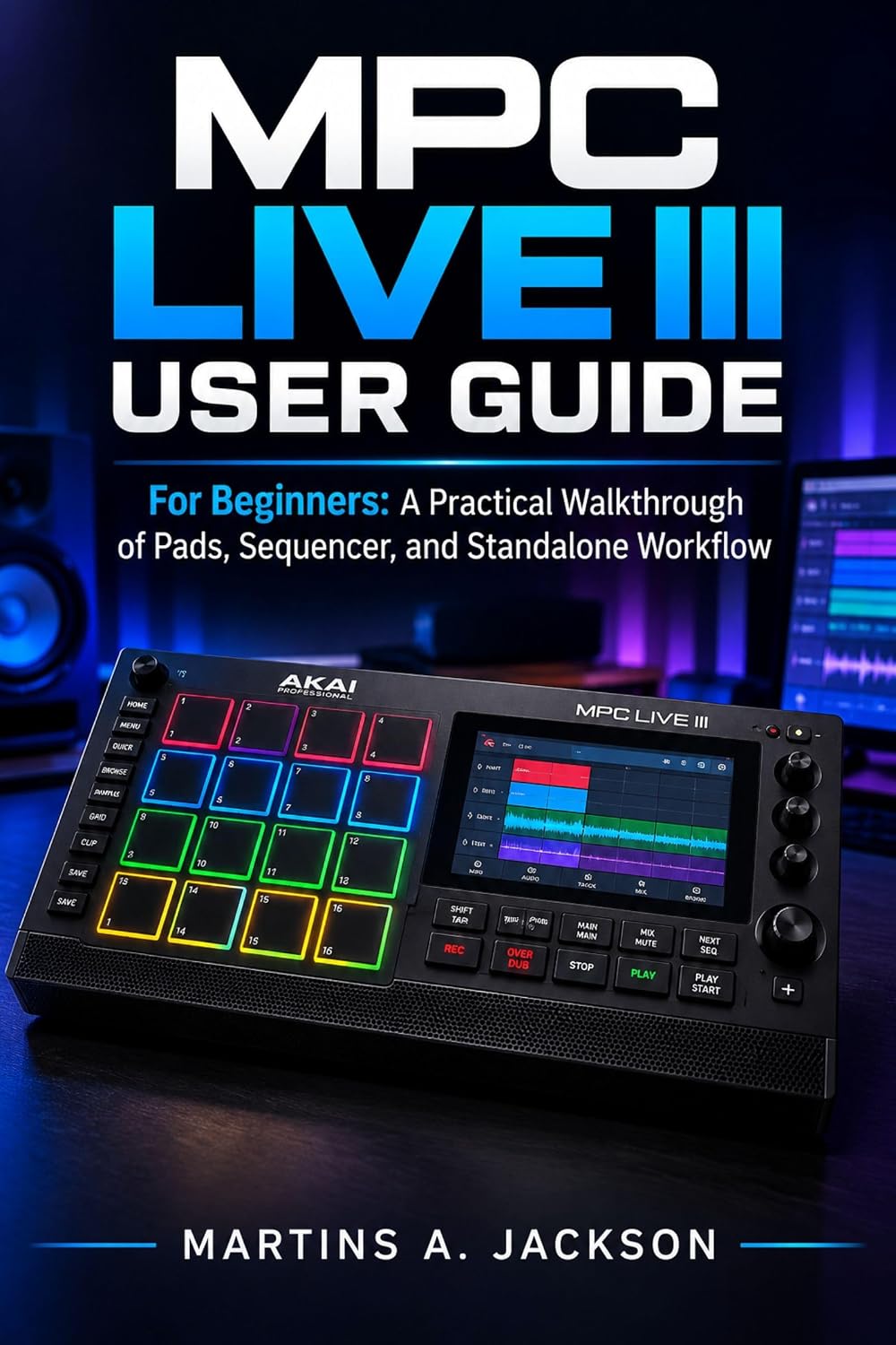 MPC Live III User Guide: For Beginners: A Practical Walkthrough of Pads, Sequencer, and Standalone Workflow (English Edition) baixar o livro de graça