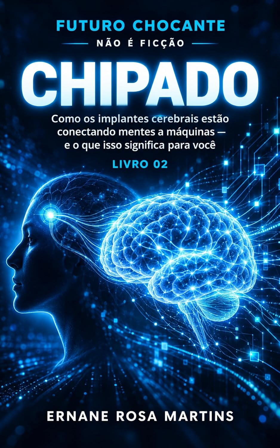 CHIPADO: Como os implantes cerebrais estão conectando mentes a máquinas — e o que isso significa para você (FUTURO CHOCANTE Livro 2) baixar o livro de graça