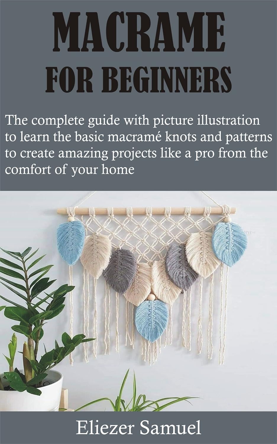 MACRAME FOR BEGINNERS: The complete guide with picture illustration to learn the basic macramé knots and patterns to create amazing projects like a pro from the comfort of your home (English Edition) baixar livro de graça