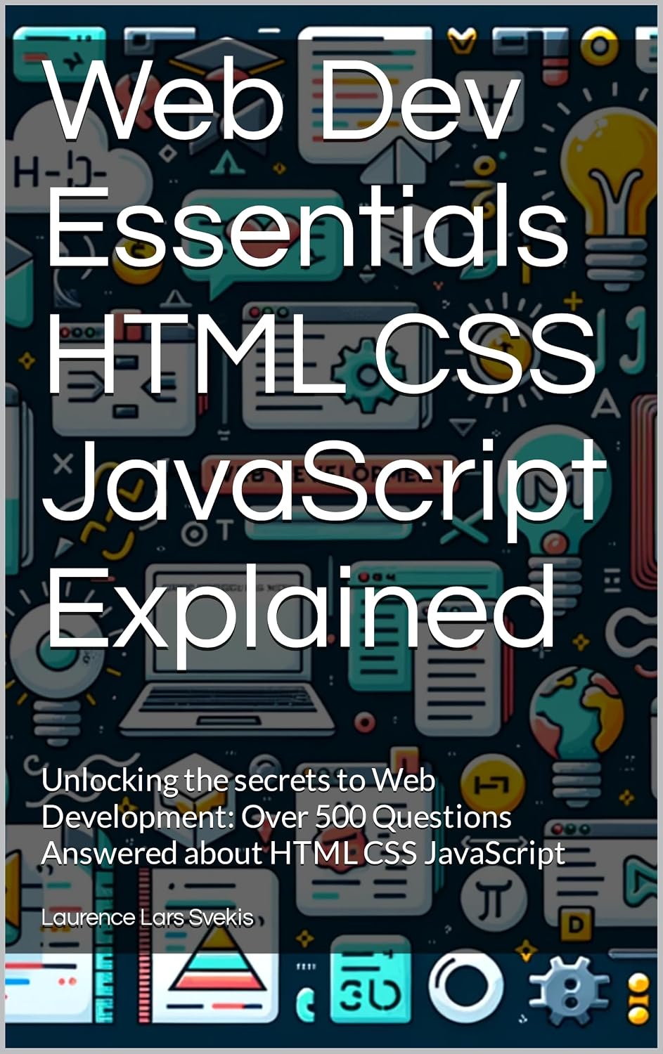 Web Dev Essentials HTML CSS JavaScript Explained: Unlocking the secrets to Web Development: Over 500 Questions Answered about HTML CSS JavaScript (Power Up your Coding Skills) (English Edition) baixar o livro de graça