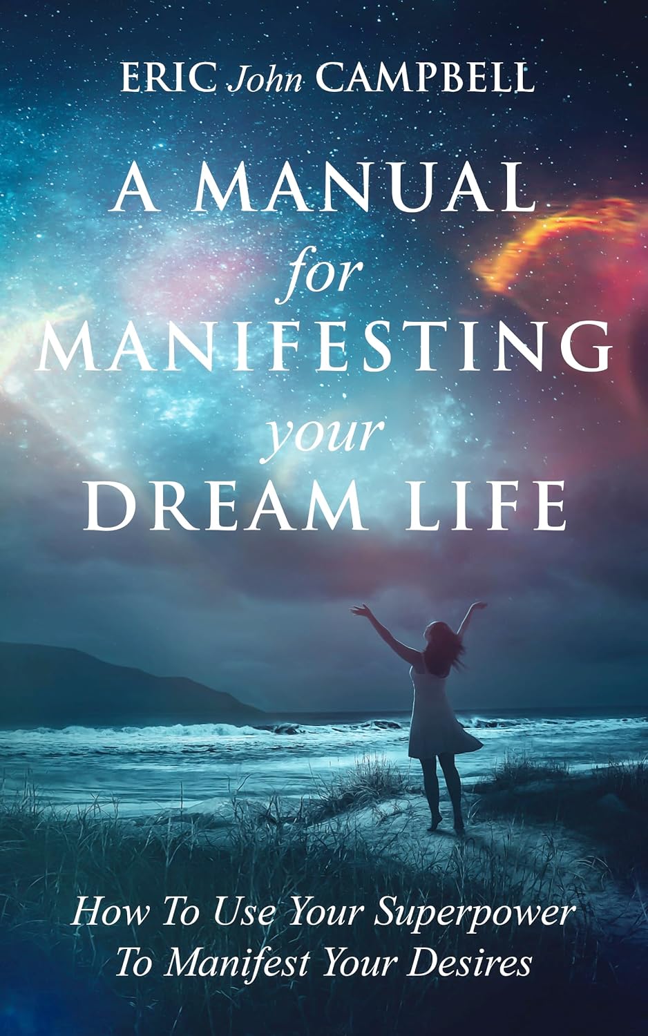 capítulo por capítulo baixar A Manual For Manifesting Your Dream Life: How To Use Your Superpower To Manifest Your Desires (English Edition)