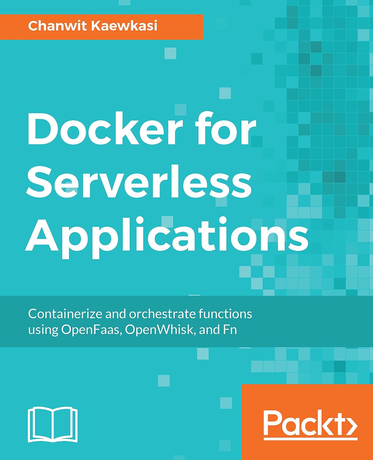 capítulo por capítulo baixar Docker for Serverless Applications: Containerize and orchestrate functions using OpenFaas, OpenWhisk, and Fn (English Edition)