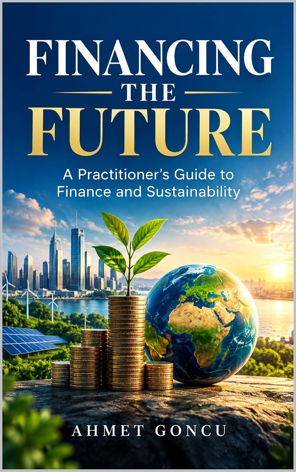Financing the Future: A Practitioner's Guide to Finance and Sustainability (English Edition) baixar livro de graça