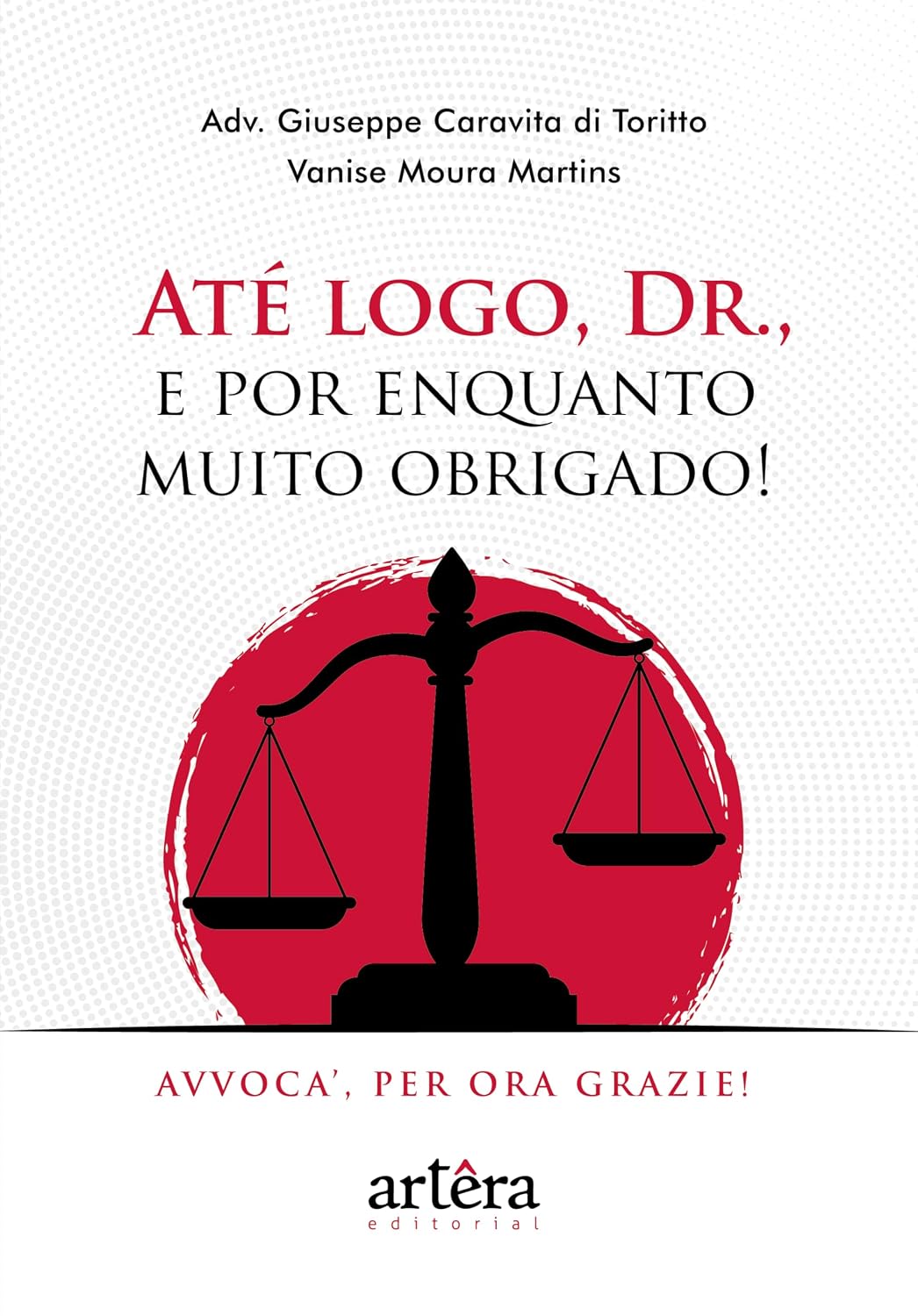 ler totalmente Até Logo, Dr., e Por Enquanto Muito Obrigado!: Avvoca’, Per Ora Grazie!